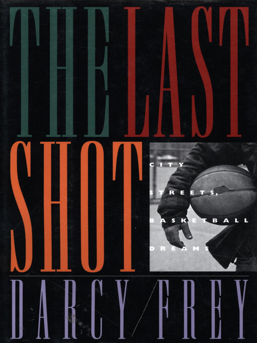 Title details for The Last Shot by Darcy Frey - Available